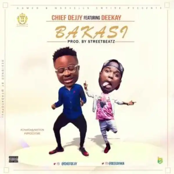 Chiefdejjy - “Bakasi” ft. Deekay